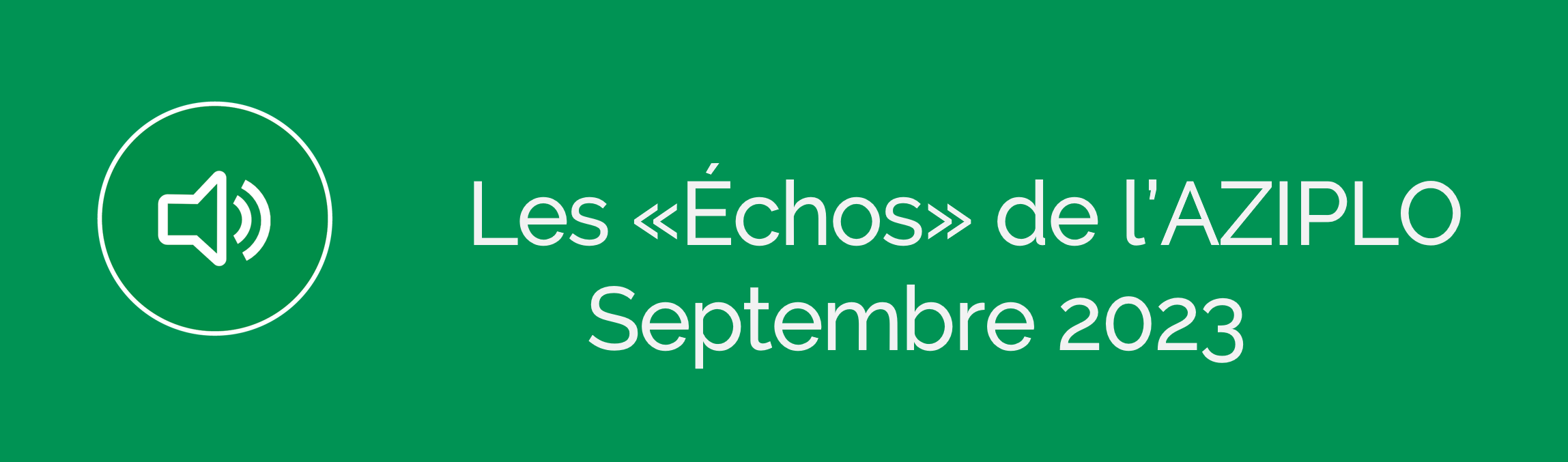Les ÉCHOS de l'Aziplo<br> Newsletter Septembre 2023